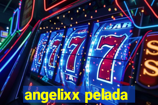 angelixx pelada